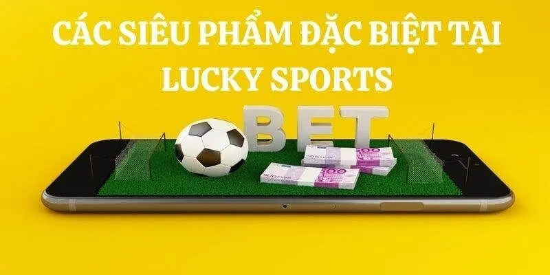 Nhà phát hành Lucky Sports luôn sở hữu nhiều siêu phẩm  không thể từ chối