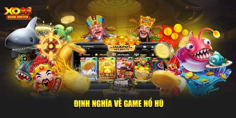 Tìm hiểu sơ lược về nổ hũ 