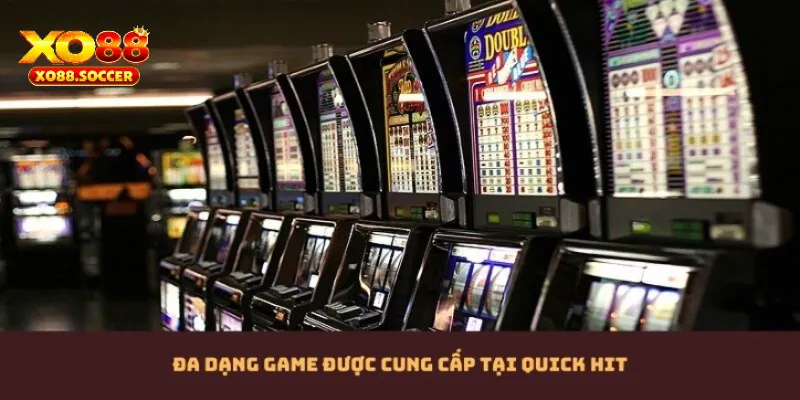 Quick Hit cung cấp đa dạng game slot cho khách hàng trên thị trường